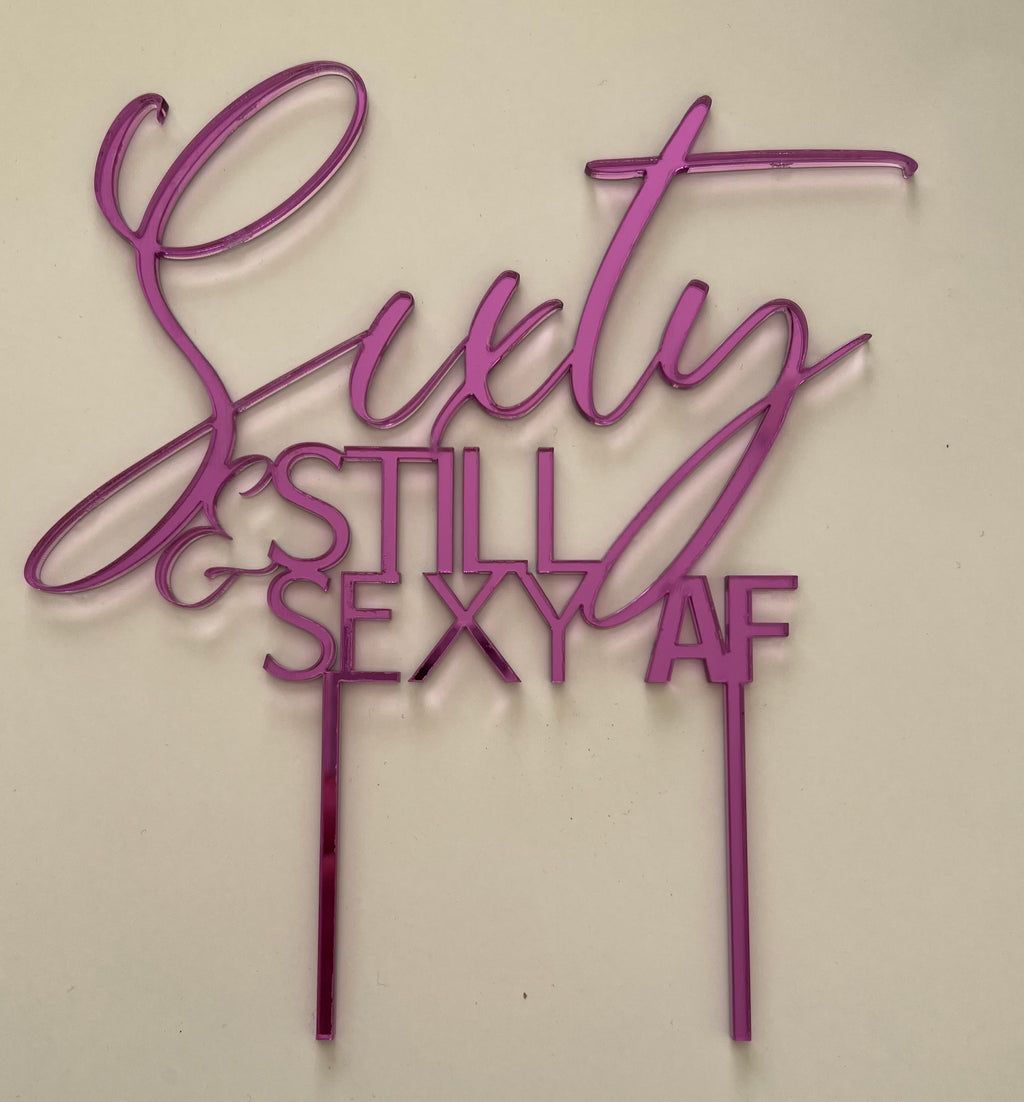 Sixty & Sexy AF Cake Topper – Mirrored Laser Cut Acrylic